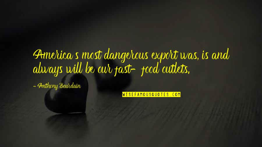 Bakkar Singer Quotes By Anthony Bourdain: America's most dangerous export was, is and always Bakkar Singer Quotes By Anthony Bourdain: America's most dangerous export was, is and always