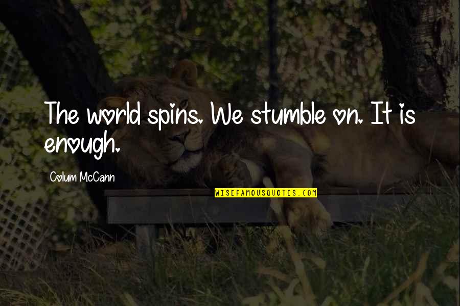 Bakla Quotes By Colum McCann: The world spins. We stumble on. It is