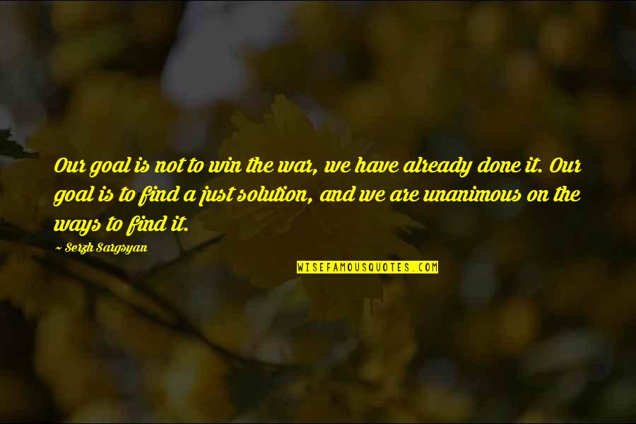 Bakla Quotes By Serzh Sargsyan: Our goal is not to win the war, Bakla Quotes By Serzh Sargsyan: Our goal is not to win the war,