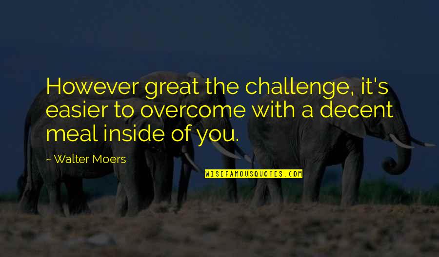 Bakla Quotes By Walter Moers: However great the challenge, it's easier to overcome Bakla Quotes By Walter Moers: However great the challenge, it's easier to overcome