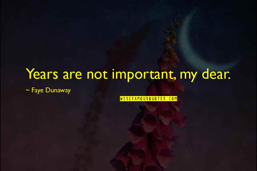 Bakom Martial Art Quotes By Faye Dunaway: Years are not important, my dear. Bakom Martial Art Quotes By Faye Dunaway: Years are not important, my dear.