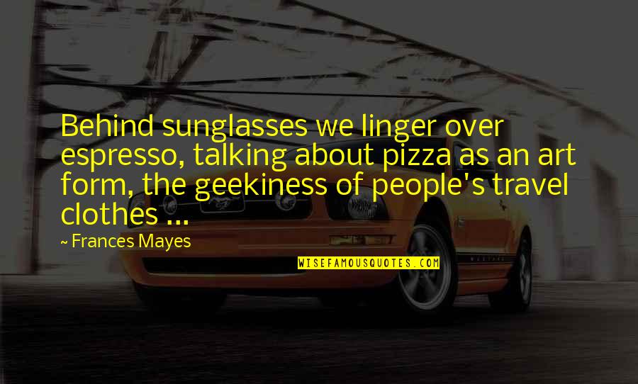Bakom Martial Art Quotes By Frances Mayes: Behind sunglasses we linger over espresso, talking about Bakom Martial Art Quotes By Frances Mayes: Behind sunglasses we linger over espresso, talking about
