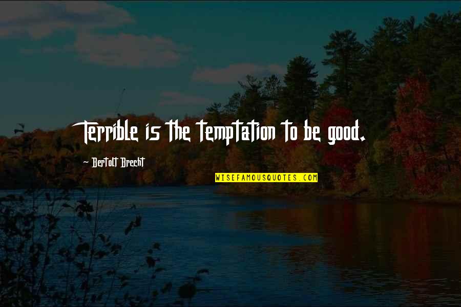 Bakongo Marriage Quotes By Bertolt Brecht: Terrible is the temptation to be good. Bakongo Marriage Quotes By Bertolt Brecht: Terrible is the temptation to be good.