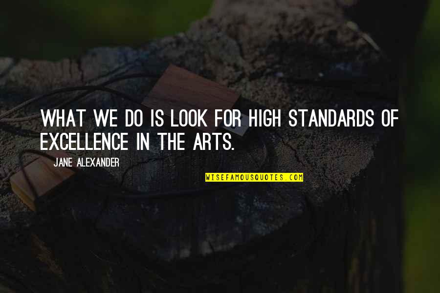 Bakongo Tribe Quotes By Jane Alexander: What we do is look for high standards