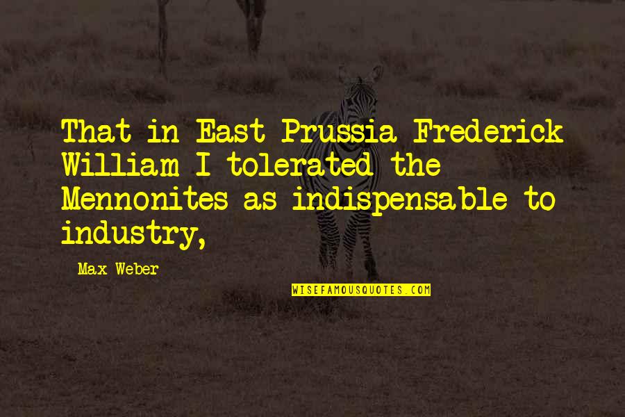 Bakoroba Diabat Quotes By Max Weber: That in East Prussia Frederick William I tolerated
