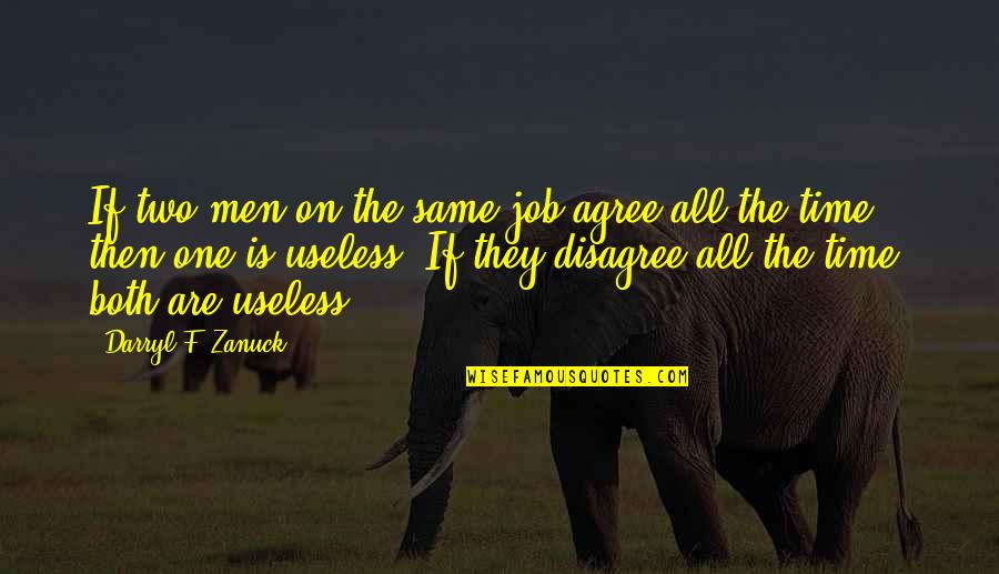 Bakos Ferenc Quotes By Darryl F. Zanuck: If two men on the same job agree