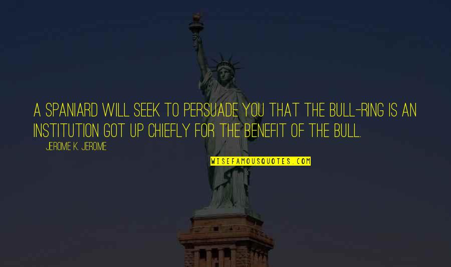 Bakos Investment Quotes By Jerome K. Jerome: A Spaniard will seek to persuade you that