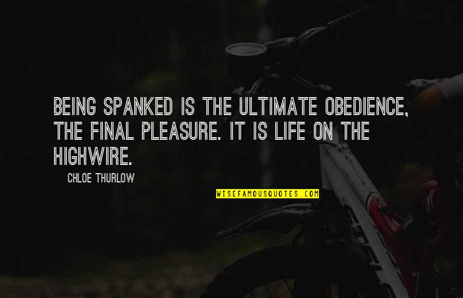 Bakovic Tomislavgrad Quotes By Chloe Thurlow: Being spanked is the ultimate obedience, the final Bakovic Tomislavgrad Quotes By Chloe Thurlow: Being spanked is the ultimate obedience, the final