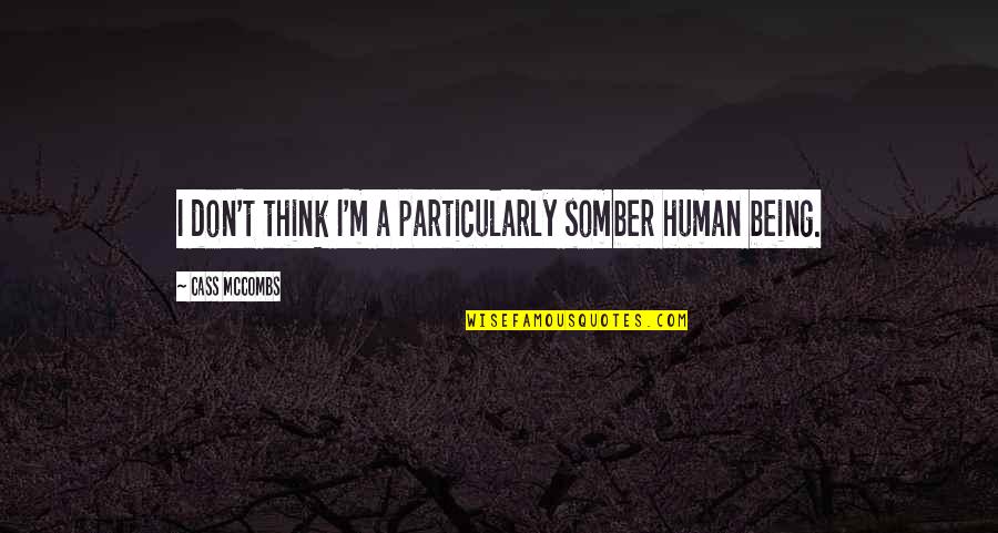 Bakowski Kenpo Quotes By Cass McCombs: I don't think I'm a particularly somber human Bakowski Kenpo Quotes By Cass McCombs: I don't think I'm a particularly somber human