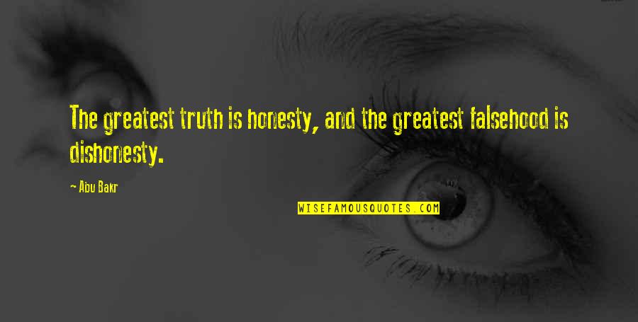 Bakr Quotes By Abu Bakr: The greatest truth is honesty, and the greatest