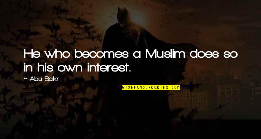 Bakr Quotes By Abu Bakr: He who becomes a Muslim does so in