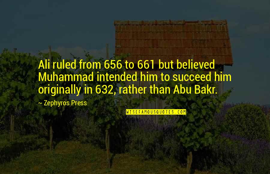 Bakr Quotes By Zephyros Press: Ali ruled from 656 to 661 but believed
