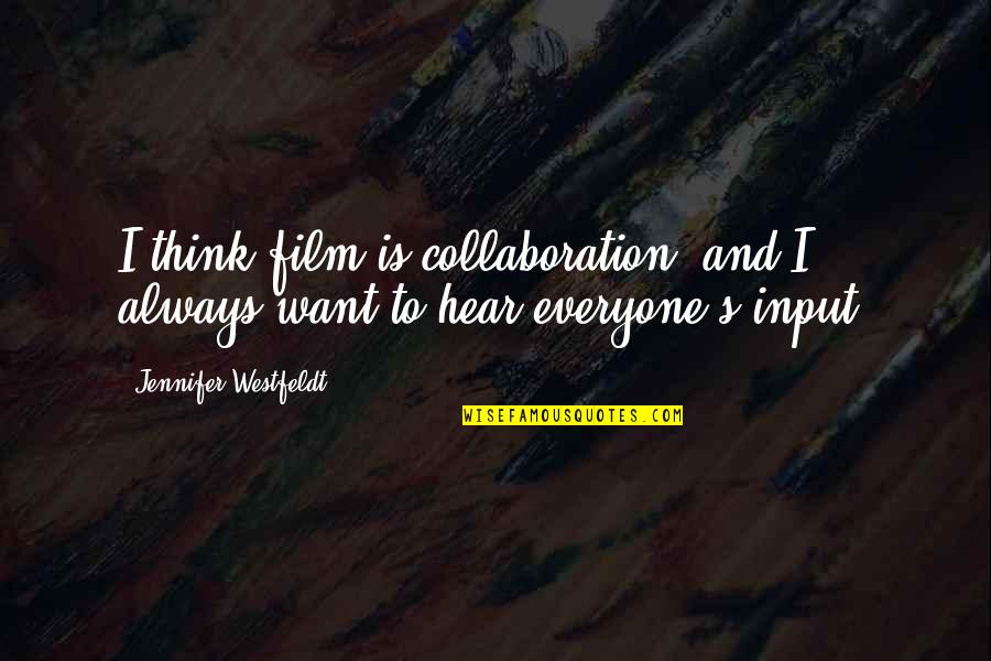 Bakra Eid 2013 Quotes By Jennifer Westfeldt: I think film is collaboration, and I always Bakra Eid 2013 Quotes By Jennifer Westfeldt: I think film is collaboration, and I always