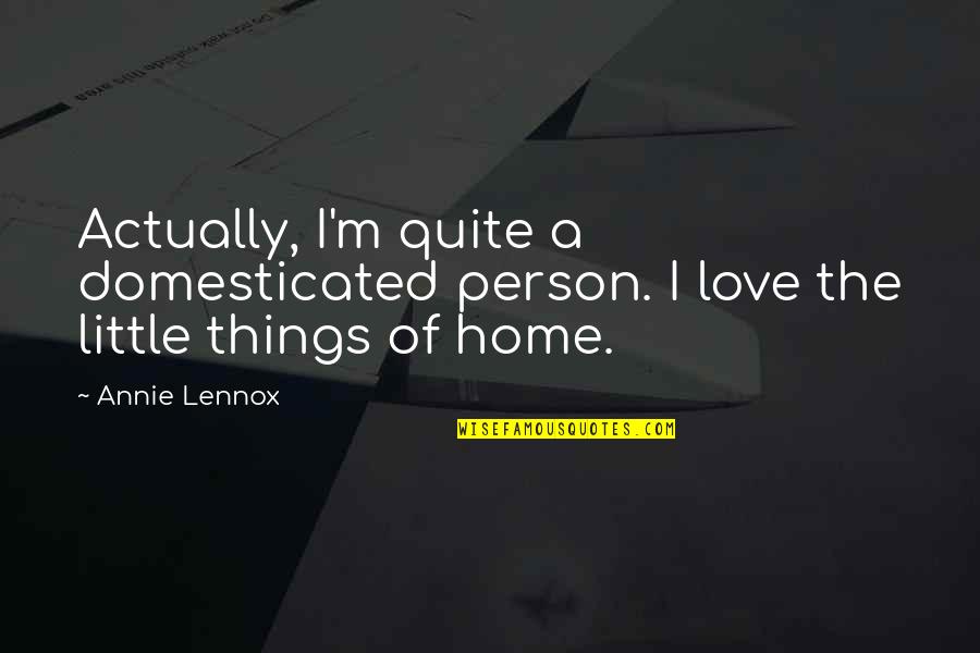 Bakra Eid Greetings Quotes By Annie Lennox: Actually, I'm quite a domesticated person. I love
