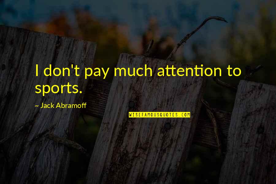 Bakra Eid Qurbani Quotes By Jack Abramoff: I don't pay much attention to sports.