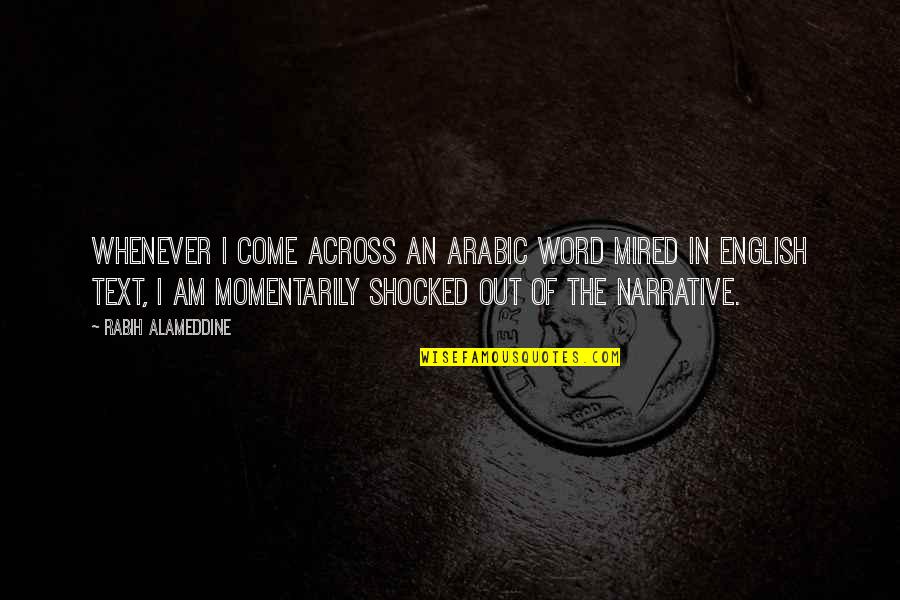 Bakri Quotes By Rabih Alameddine: Whenever I come across an Arabic word mired Bakri Quotes By Rabih Alameddine: Whenever I come across an Arabic word mired