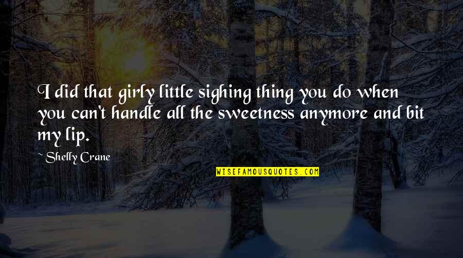 Bakri Quotes By Shelly Crane: I did that girly little sighing thing you Bakri Quotes By Shelly Crane: I did that girly little sighing thing you