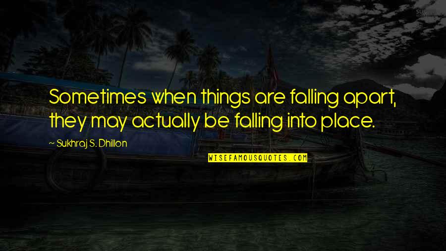 Bakri Quotes By Sukhraj S. Dhillon: Sometimes when things are falling apart, they may Bakri Quotes By Sukhraj S. Dhillon: Sometimes when things are falling apart, they may