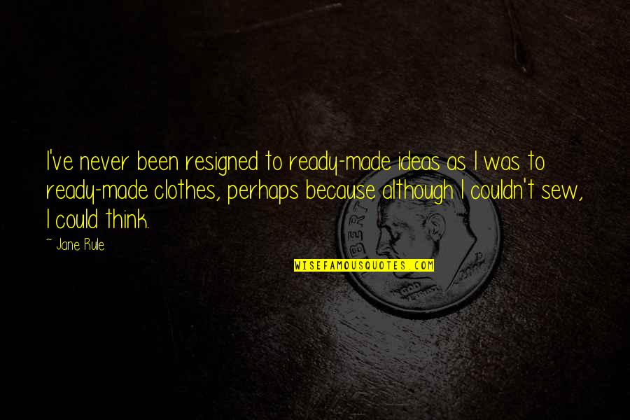 Bakrid Quotes By Jane Rule: I've never been resigned to ready-made ideas as Bakrid Quotes By Jane Rule: I've never been resigned to ready-made ideas as