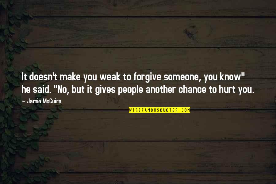Bak's Quotes By Jamie McGuire: It doesn't make you weak to forgive someone, Bak's Quotes By Jamie McGuire: It doesn't make you weak to forgive someone,