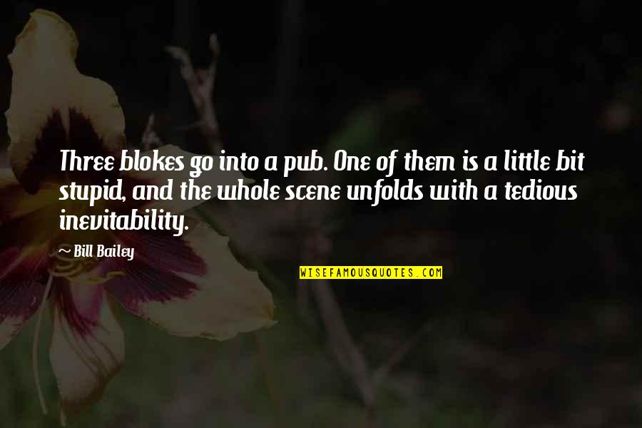 Baksagimi Quotes By Bill Bailey: Three blokes go into a pub. One of Baksagimi Quotes By Bill Bailey: Three blokes go into a pub. One of