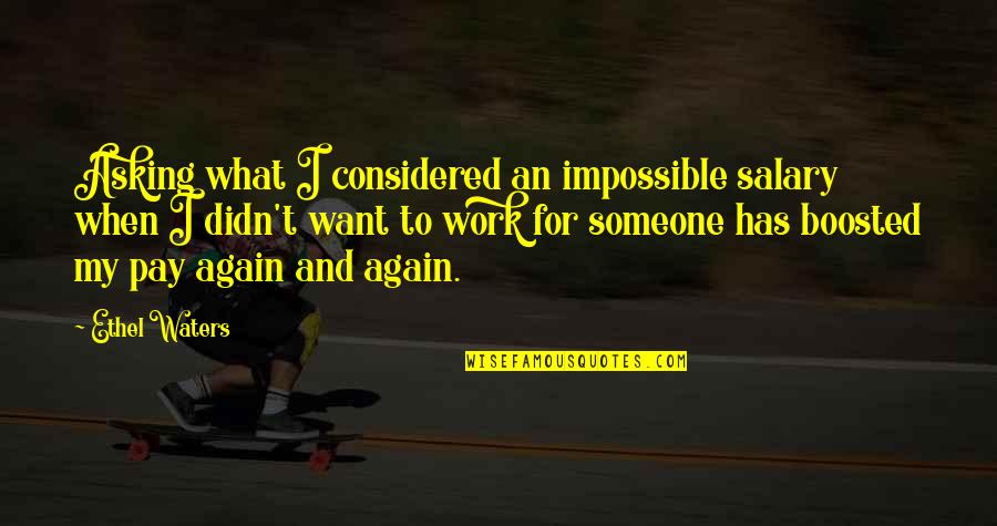 Baksagimi Quotes By Ethel Waters: Asking what I considered an impossible salary when