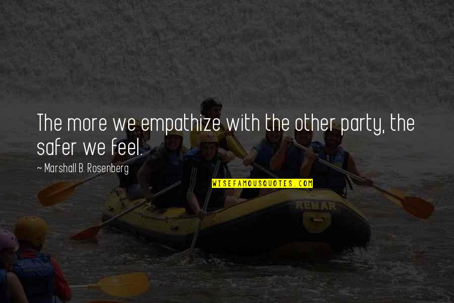 Baksalary Quotes By Marshall B. Rosenberg: The more we empathize with the other party, Baksalary Quotes By Marshall B. Rosenberg: The more we empathize with the other party,