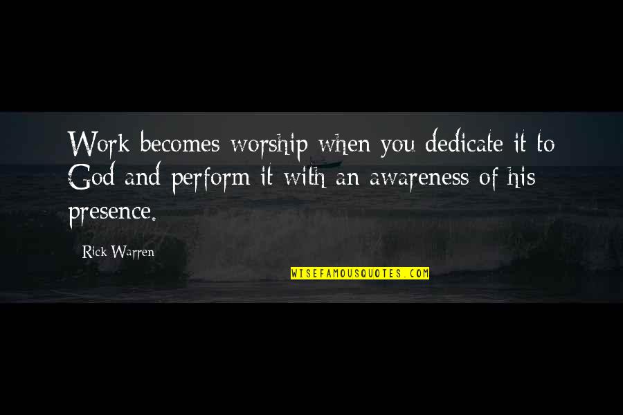 Baksalary Quotes By Rick Warren: Work becomes worship when you dedicate it to Baksalary Quotes By Rick Warren: Work becomes worship when you dedicate it to