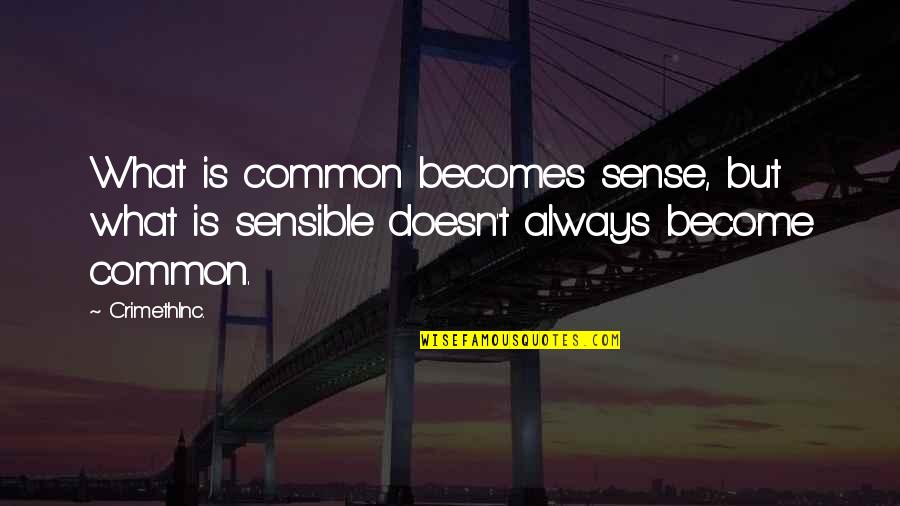 Baksheesh Sonoma Quotes By CrimethInc.: What is common becomes sense, but what is