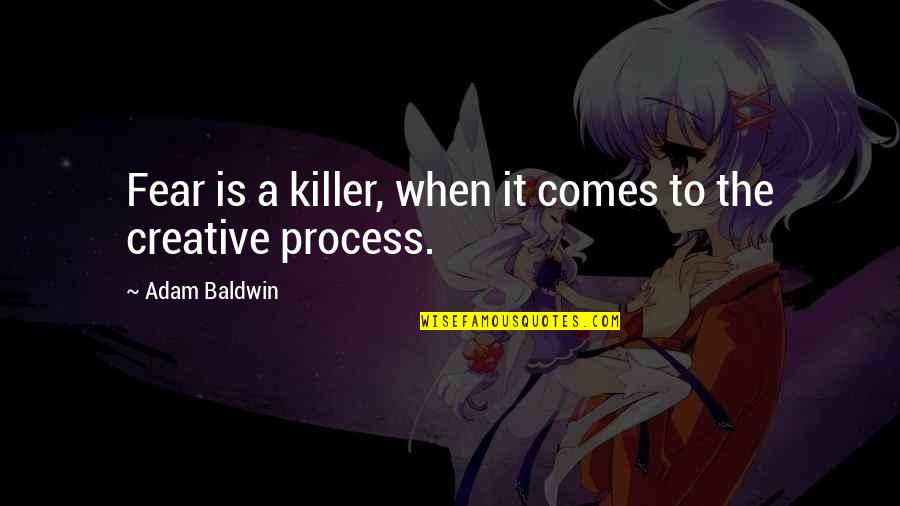 Baksheev Crime Quotes By Adam Baldwin: Fear is a killer, when it comes to