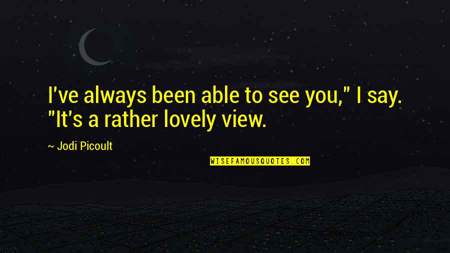 Bakso Ayam Quotes By Jodi Picoult: I've always been able to see you," I