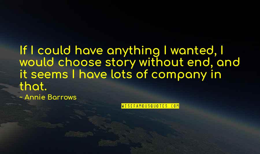 Bakso Beranak Quotes By Annie Barrows: If I could have anything I wanted, I Bakso Beranak Quotes By Annie Barrows: If I could have anything I wanted, I