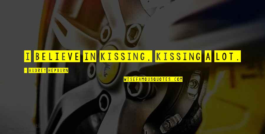 Bakso Beranak Quotes By Audrey Hepburn: I believe in kissing, kissing a lot. Bakso Beranak Quotes By Audrey Hepburn: I believe in kissing, kissing a lot.