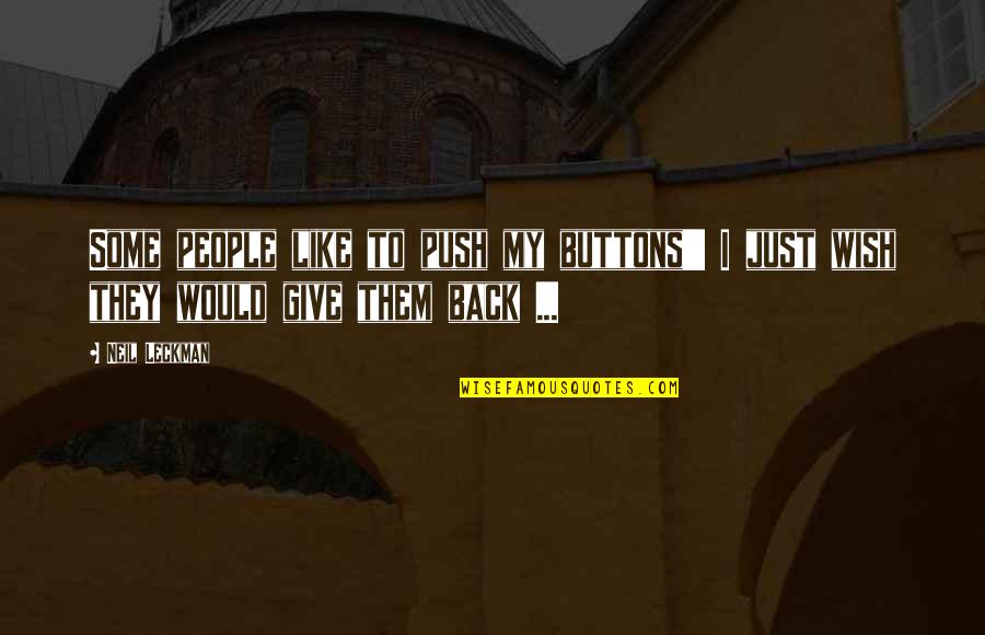 Bakso Beranak Quotes By Neil Leckman: Some people like to push my buttons!!! I
