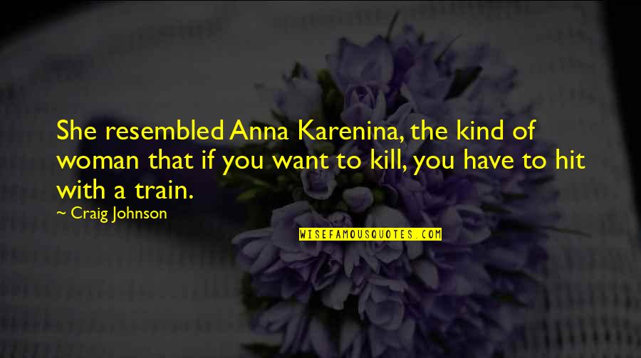 Baksons Homoeopathy Quotes By Craig Johnson: She resembled Anna Karenina, the kind of woman