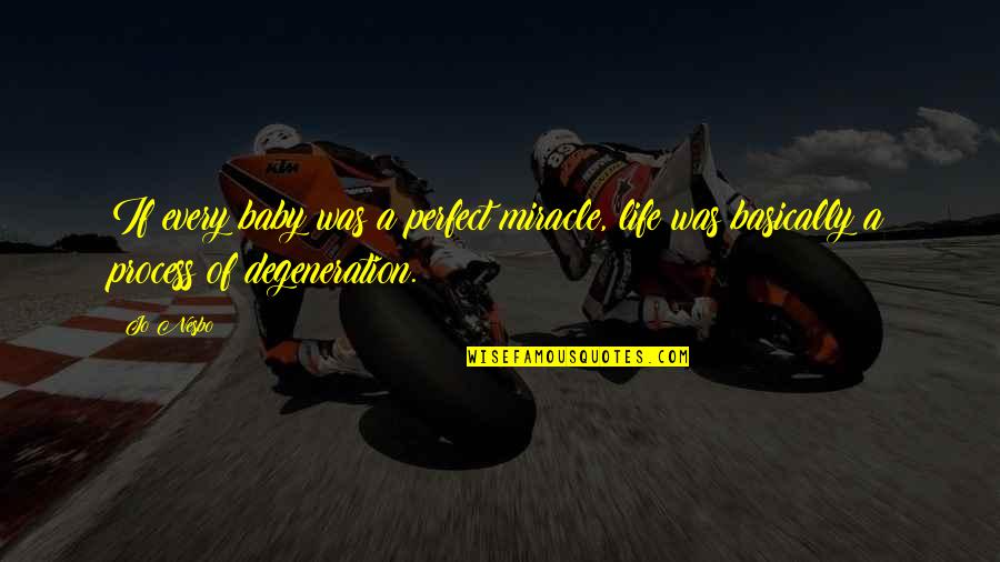 Baksons Homoeopathy Quotes By Jo Nesbo: If every baby was a perfect miracle, life