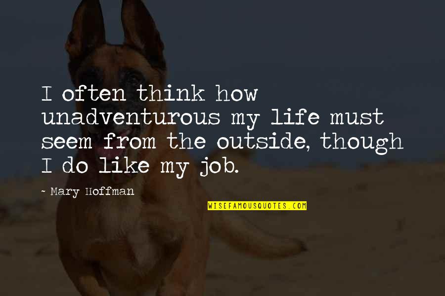 Bakster Quotes By Mary Hoffman: I often think how unadventurous my life must Bakster Quotes By Mary Hoffman: I often think how unadventurous my life must