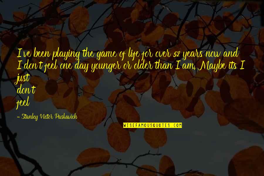 Baktash Joya Quotes By Stanley Victor Paskavich: I've been playing the game of life for