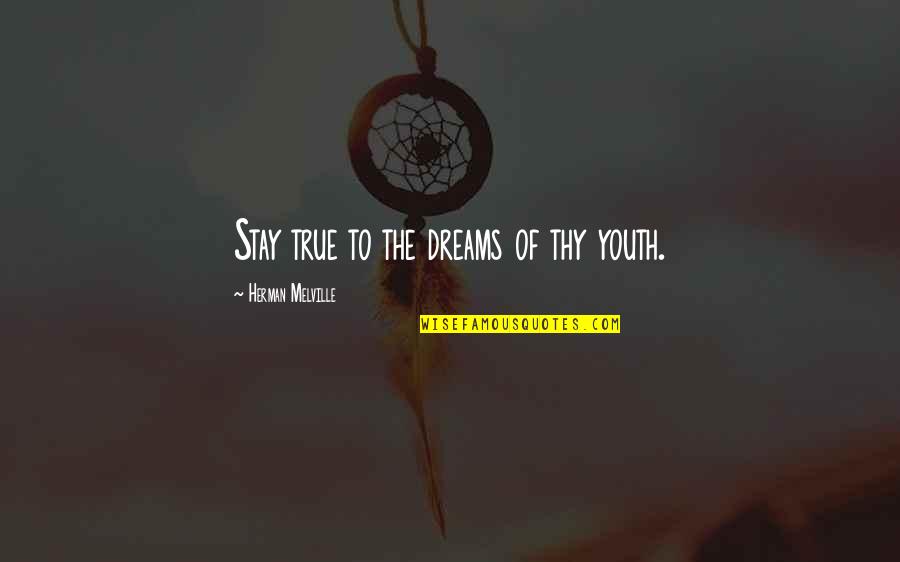Bakteriden Bacha Quotes By Herman Melville: Stay true to the dreams of thy youth. Bakteriden Bacha Quotes By Herman Melville: Stay true to the dreams of thy youth.