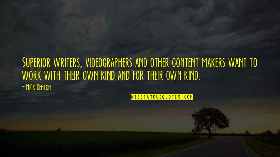 Bakteriden Bacha Quotes By Nick Denton: Superior writers, videographers and other content makers want
