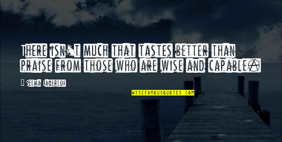 Bakteriden Bacha Quotes By Selma Lagerlof: There isn't much that tastes better than praise