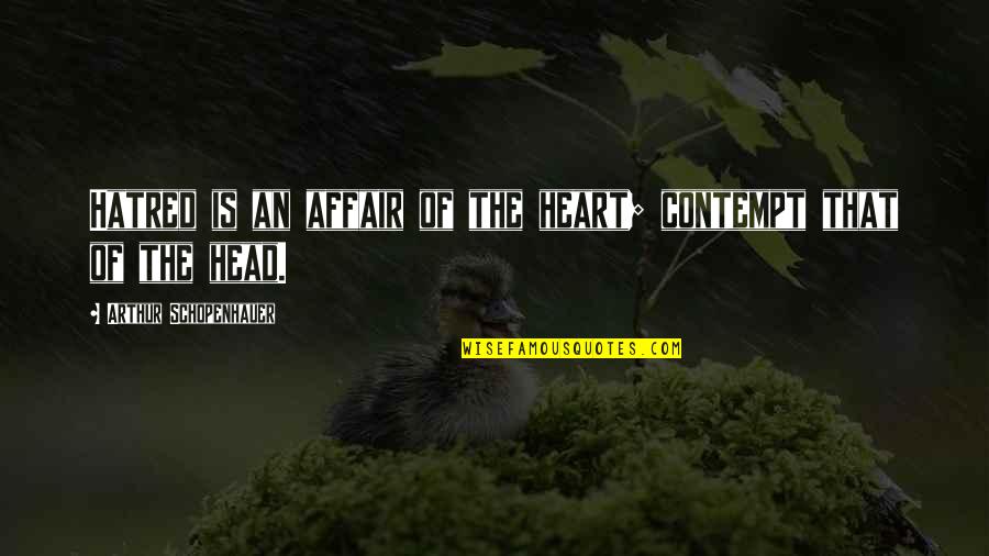 Bakterien Im Quotes By Arthur Schopenhauer: Hatred is an affair of the heart; contempt