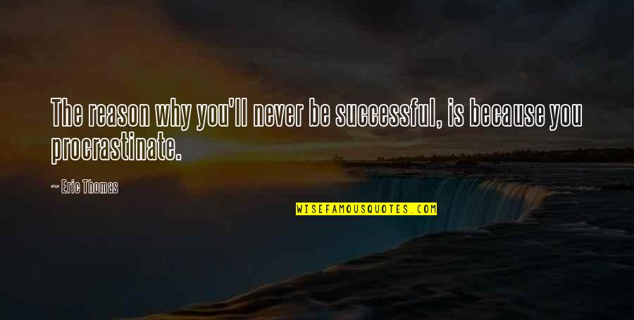 Bakterien Quotes By Eric Thomas: The reason why you'll never be successful, is