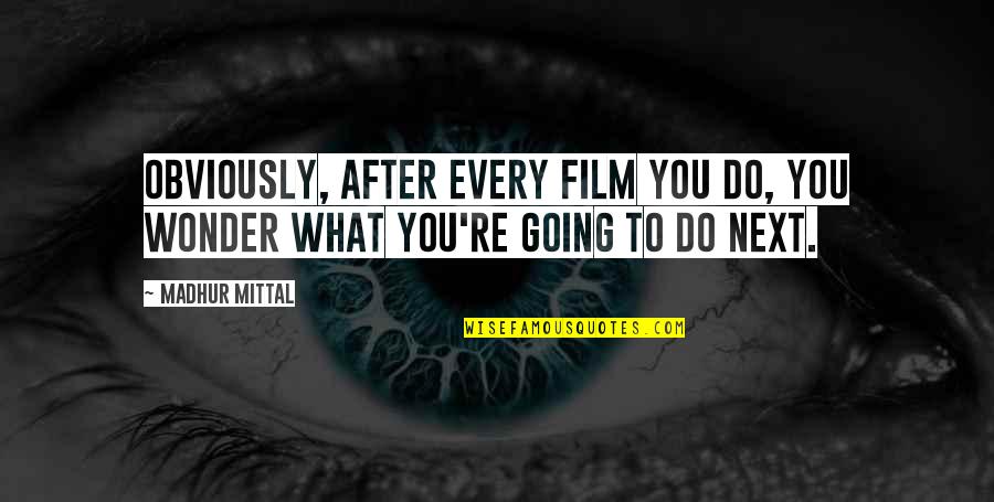 Bakudeku Quotes By Madhur Mittal: Obviously, after every film you do, you wonder