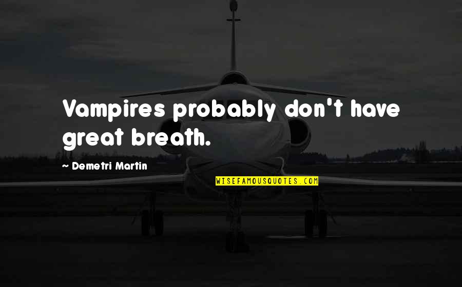 Bakuli Quotes By Demetri Martin: Vampires probably don't have great breath.
