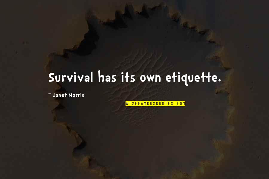 Bakuman Hiramaru Quotes By Janet Morris: Survival has its own etiquette.