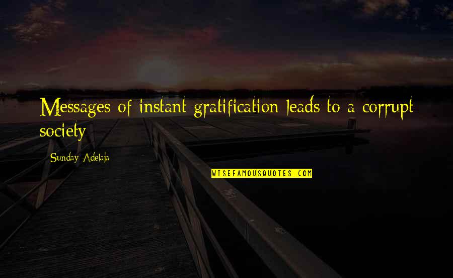 Bakunin Shirt Quotes By Sunday Adelaja: Messages of instant gratification leads to a corrupt