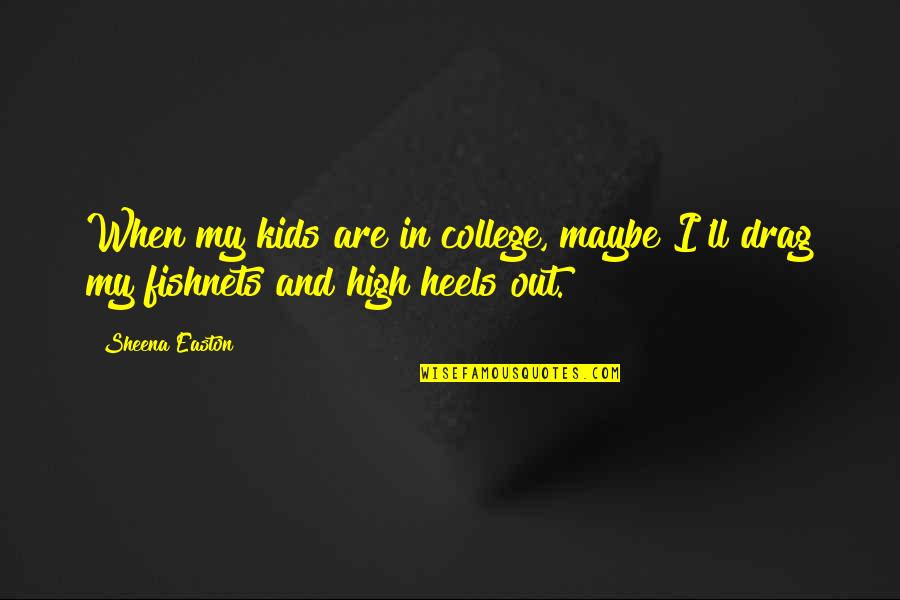 Bakunins Predictions Quotes By Sheena Easton: When my kids are in college, maybe I'll