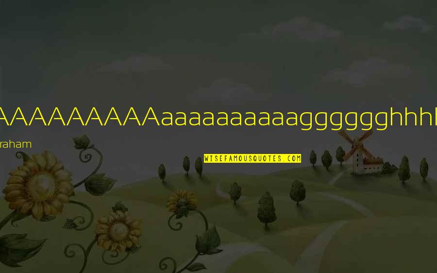 Bakurianis Quotes By Peter Graham: AAAAAAAAAAAaaaaaaaaaagggggghhhhhh! Bakurianis Quotes By Peter Graham: AAAAAAAAAAAaaaaaaaaaagggggghhhhhh!