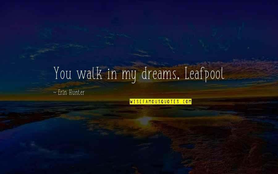 Bakuryuu Quotes By Erin Hunter: You walk in my dreams, Leafpool Bakuryuu Quotes By Erin Hunter: You walk in my dreams, Leafpool